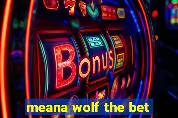 meana wolf the bet